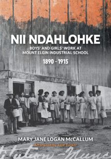 READ B.O.O.K Nii Ndahlohke: Boys' and Girls' Work at Mount Elgin Industrial School, 1890-1915
