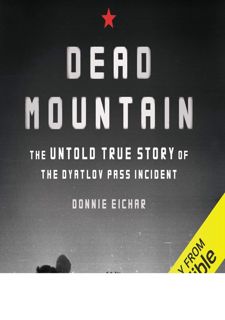 Read BOOK Download [PDF] Dead Mountain: The Untold True Story of the Dyatlov Pass Incident