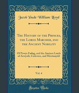 Epub Kndle The History of the Princes, the Lords Marcher, and the Ancient Nobility, Vol. 4: Of Powy
