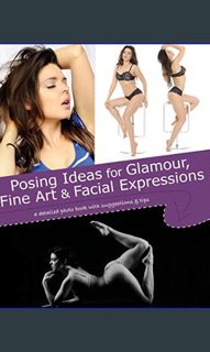 Ebook PDF  ⚡ Posing Ideas for Glamour, Fine Art and Facial Expressions: a detailed photo book w