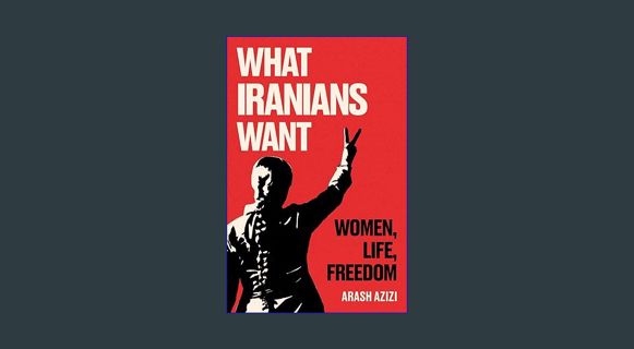 GET [PDF What Iranians Want: Women, Life, Freedom     Hardcover – February 13, 2024
