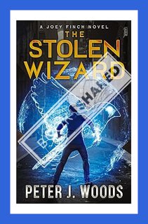 (DOWNLOAD) (Ebook) The Stolen Wizard: An Urban Fantasy Adventure (Joey Finch Book 1) (The Joey Finch