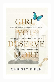 (EBOOK) (PDF) Girl, You Deserve More: How to Break His Spell over You, Escape Your Toxic Partner, an