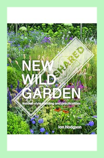 (PDF) Download) New Wild Garden: Natural-style planting and practicalities by Ian Hodgson