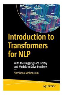 (DOWNLOAD (EBOOK) Introduction to Transformers for NLP: With the Hugging Face Library and Models to