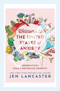 (DOWNLOAD (EBOOK) Welcome to the United States of Anxiety: Observations from a Reforming Neurotic by