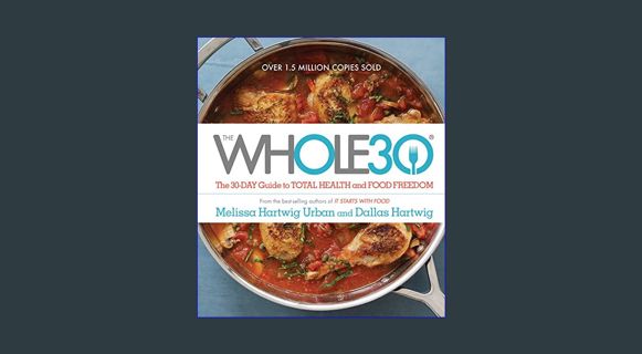 READ [E-book] The Whole30: The 30-Day Guide to Total Health and Food Freedom     Hardcover – Illust