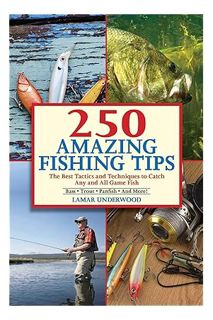 (Ebook Download) 250 Amazing Fishing Tips: The Best Tactics and Techniques to Catch Any and All Game