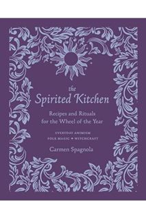 (Ebook Download) The Spirited Kitchen: Recipes and Rituals for the Wheel of the Year by Carmen Spagn