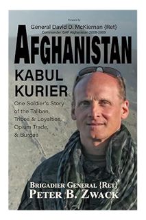 (Free Pdf) Afghanistan Kabul Kurier: One Soldier's Story of the Taliban, Tribes & Loyalties, Opium T