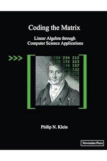 (PDF Free) Coding the Matrix: Linear Algebra through Computer Science Applications by Philip Klein