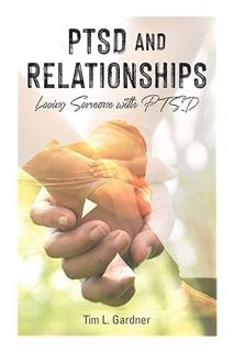 (Download) (Ebook) PTSD and Relationships: Loving Someone With PTSD by Tim L. Gardner