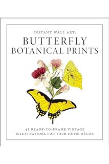 (Free Pdf) Instant Wall Art - Butterfly Botanical Prints: 45 Ready-to-Frame Vintage Illustrations fo