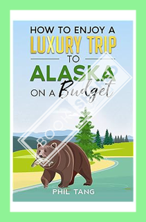 (Ebook Download) Super Cheap Alaska Travel Guide 2024: Gift for traveler (Luxury on a Budget Travel
