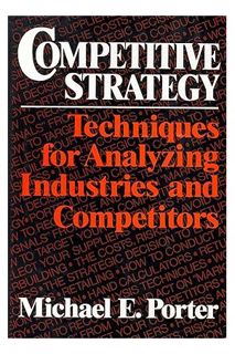 (PDF Free) Competitive Strategy: Techniques for Analyzing Industries and Competitors by Michael E. P