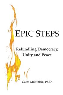 (Free Pdf) Epic Steps: Rekindling Democracy, Unity and Peace by Gates McKibbin Ph.D.