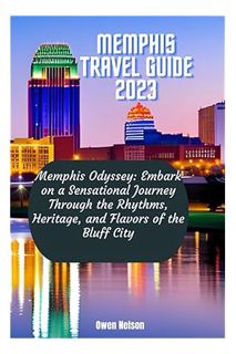 (Ebook Free) Memphis Travel Guide 2023: Memphis Odyssey: Embark on a Sensational Journey Through the