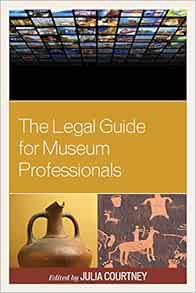 View [KINDLE PDF EBOOK EPUB] The Legal Guide for Museum Professionals by Julia Courtney 📖