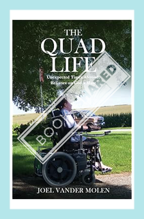 (Download) (Ebook) The Quad Life: Unexpected Times Abound, Reliance on God a Must by Joel Vander Mol