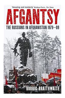 (PDF Free) Afgantsy: The Russians in Afghanistan, 1979-89 by Sir Rodric Braithwaite Rodric Braithwai