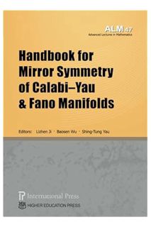 (PDF Ebook) Handbook for Mirror Symmetry of Calabi–Yau and Fano Manifolds (Advanced Lectures in Math