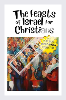 (Download) (Pdf) The Feasts of Israel for Christians: A Brief Overview of Israel's Festivals in the