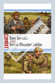 (DOWNLOAD) (PDF) Boer Guerrilla vs British Mounted Soldier: South Africa 1880–1902 (Combat) by Ian K