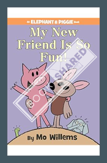 (EBOOK) (PDF) My New Friend Is So Fun!-An Elephant and Piggie Book by Mo Willems