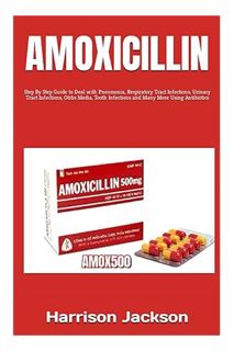 (Ebook Download) AMOXICILLIN: Step By Step Guide to Deal with Pneumonia, Respiratory Tract Infection