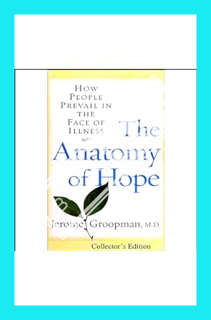 (PDF Ebook) The Anatomy of Hope: How People Prevail in the Face of Illness by Jerome Groopman M.D.