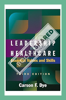 (PDF Download) Leadership in Healthcare: Essential Values and Skills, Third Edition (ACHE Management