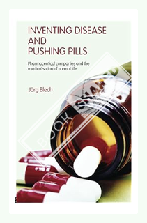 (Download (EBOOK) Inventing Disease and Pushing Pills: Pharmaceutical companies and the medicalisati