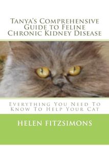 (PDF Download) Tanya's Comprehensive Guide to Feline Chronic Kidney Disease: Everything You Need to