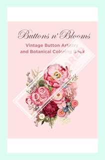(PDF Download) Buttons n’ Blooms:: Vintage Button Artistry and Botanical Coloring Book by Tio Felipe