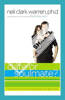(PDF Download) Date or Soul Mate?: How to Know if Someone is Worth Pursuing in Two Dates or Less by