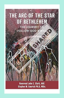 (PDF Free) The Arc of the Star of Bethlehem: The Journey to Follow God's Will by Clark & Emerick