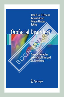 (Pdf Ebook) Orofacial Disorders: Current Therapies in Orofacial Pain and Oral Medicine by João N. A.