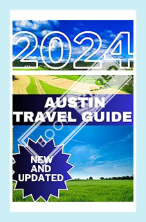(Ebook Free) AUSTIN TRAVEL GUIDE 2024: An in-Depth Exploration into the Heart and Spirit of the Enig
