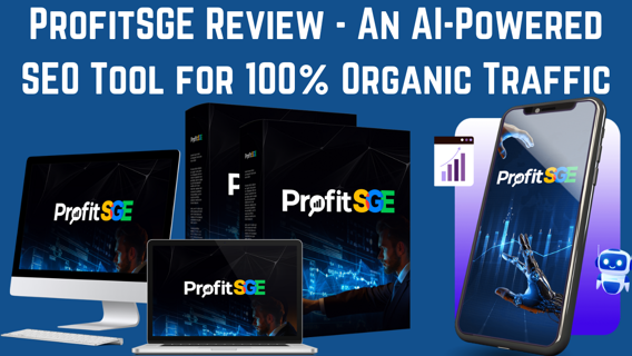 ProfitSGE Review – An AI-Powered SEO Tool for 100% Organic Traffic