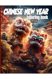 (DOWNLOAD (PDF) Chinese New Year 2024 Coloring Book: Perfect Gift Idea For Chinese People and Childr