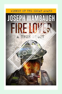 (PDF FREE) Fire Lover: A True Story by Joseph Wambaugh