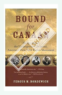 (Free Pdf) Bound for Canaan: The Epic Story of the Underground Railroad, America's First Civil Right