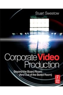 (Download) (Pdf) Corporate Video Production: Beyond the Board Room (And OUT of the Bored Room) by St