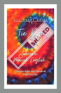 (PDF Free) A Beginners Guide to Tie Dye by Mariah English