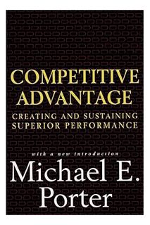 (PDF Download) Competitive Advantage: Creating and Sustaining Superior Performance by Michael E. Por