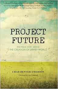 GET [EPUB KINDLE PDF EBOOK] Project Future: The Inside Story Behind the Creation of Disney World by