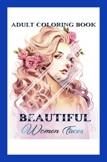 (PDF) Download Beautiful Women Faces Adult Coloring Book: Explore a World of Timeless Beauty with 35