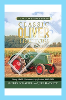 (PDF FREE) Classic Oliver Tractors: History, Models, Variations & Specifications 1855-1976 (Tractor