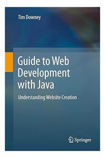 (PDF DOWNLOAD) Guide to Web Development with Java: Understanding Website Creation by Tim Downey