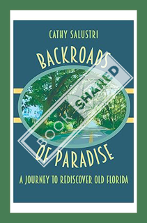 (Ebook Download) Backroads of Paradise: A Journey to Rediscover Old Florida by Cathy Salustri